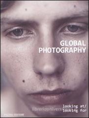 Global photography. Looking at-Looking for. Ediz. italiana Global photography. Looking at-Looking for. Ediz. italiana