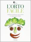 L' orto facile. Coltovarlo al naturale, senza concimi n� antiparassitari chimici