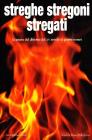 Streghe stregoni stregati. La paura del diverso dal XV secolo ai giorni nostri