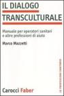 Il dialogo transculturale. Manuale per operatori sanitari e altre professioni di aiuto