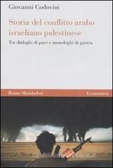 Storia del conflitto arabo israeliano palestinese. Tra dialoghi di pace e monologhi di guerra Storia del conflitto arabo israeliano palestinese. Tra dialoghi di pace e monologhi di guerra