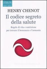 Il codice segreto della salute. Regole di vita e nutrizione per trovare il benesssere e l'armonia Il codice segreto della salute. Regole di vita e nutrizione per trovare il benesssere e l'armonia