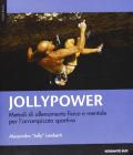 Jollypower. Metodi di allenamento fisico e mentale per l'arrampicata sportiva