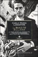 Il bandito Giuliano. La prima storia di criminalità, politica e terrorismo nell'Italia del dopoguerra Il bandito Giuliano. La prima storia di criminalità, politica e terrorismo nell'Italia del dopoguerra