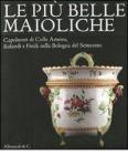 Le pi� belle maioliche. Capolavori di Colle Armeno, Rolandi e Finck nella Bologna del Settecento. Catalogo della mostra (Bologna, 26 novembre 2011-4 marzo 2012)