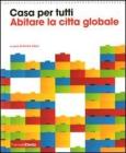 Casa per tutti. Abitare la citt� globale. Catalogo della mostra (Milano, 23 maggio-14 settembre 2008)