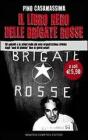 Il libro nero delle Brigate rosse. Gli episodi e le azioni della pi� nota organizzazione armata dagli �anni di piombo� fino ai giorni nostri