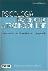 Psicologia e razionalit� nel trading on line. Un manuale per l'investimento consapevole