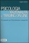 Psicologia e razionalit� nel trading on line. Un manuale per l'investimento consapevole