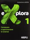 Explora. Conoscere e sperimentare le scienze. Volume unico. Per la Scuola media