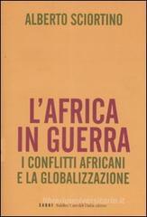 L' Africa in guerra. I conflitti africani e la globalizzazione L' Africa in guerra. I conflitti africani e la globalizzazione