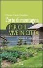 L' orto di montagna per chi vive in citt�. Manuale di coltivazione