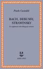 Bach, Debussy, Strawinsky. Tre supplementi alla bibliografia esistente