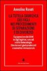 La tutela giuridica dei figli nei procedimenti di separazione e di divorzio. Equiparazione dei diritti tra figli legittimi, naturali e della biotecnologia...
