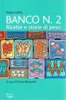 Banco numero 2. Ricette e storie di pesci