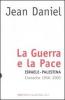 La guerra e la pace. Israele-Palestina. Cronache 1956-2003