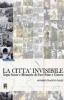 La citt� invisibile. Segni, storie e memorie di pace, pane e guerra