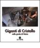 Giganti di cristallo. Nelle grotte di Naica