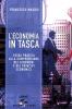 L' economia in tasca. Guida pratica alla comprensione dei fenomeni e dei principi economici