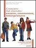 Crescere nel mondo. Essere, conoscere, interpretare. Corso di scienze sociali. Per il biennio