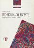Tuo figlio adolescente. Guida ragionata all'�Et� dello stupore�