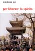 Per liberare lo spirito... Affinch� lo Spirito Santo abbia un canale libero in noi