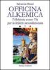 Officina alkemica. L'alchimia come via per la felicit� incondizionata
