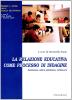 La relazione educativa come processo di indagine intenzionale, aperto, sistematico, controllato