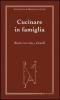 Cucinare in famiglia. Ricette tra rime e fornelli