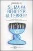 S�, ma va bene per gli ebrei? Il gelato va bene per gli ebrei? Con cento altri quesiti per tirar fuori l'ebreo che � in te