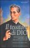 Il tessitore di Dio. Storia di Don Arcangelo Tadini e delle suore operarie della Santa Casa