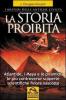 La storia proibita. I misteri delle antiche civilt�. Atlantide, i Maya e le piramidi. Le pi� controverse scoperte scientifiche finora nascoste