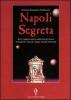 Napoli segreta. Breve viaggio esoterico nella citt� dei misteri tra leggende, miracoli e magie, da Iside ad Internet