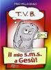 T.V.B. Il mio s.m.s. a Ges�