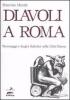 Diavoli a Roma. Personaggi e luoghi diabolici nella citt� eterna