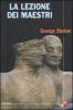 La lezione dei maestri. Charles Eliot Norton Lectures 2001-2002
