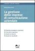 La gestione delle imprese di comunicazione aziendale. Gestione strategica e operativa, controllo di gestione, analisi di bilancio, analisi di sensitivit�