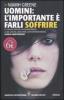 Uomini: l'importante � farli soffrire