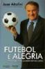 Futebol e alegria. Personaggi, fatti, aneddoti del mio calcio
