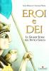 Eroi e dei. Le grandi storie dell'antica Grecia