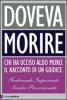 Doveva morire. Chi ha ucciso Aldo Moro. Il racconto di un giudice