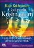 Cos� parl� Krishnamurti. I suoi straordinari messaggi, prima del grande rifiuto