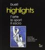 Highlights. L'arte, lo sport, il sacro