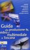 Guida alla produzione Tv, video e multimediale in Toscana