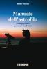 Manuale dell'astrofilo. Consigli pratici per osservare il cielo