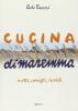 Cucina di Maremma. Ricette, consigli, ricordi