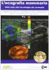 L' ecografia mammaria dalle basi alle tecnologie pi� avanzate. Con DVD