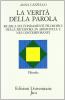 La verit� della parola. Ricerca sui fondamenti filosofici della metafora in Aristotele e nei contemporanei