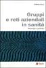 Gruppi e reti aziendali in sanit�. Strategia e gestione