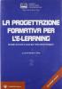 La progettazione formativa per l'e-learning. Modelli, strumenti e prassi per l'Instructional Designer. Con CD-ROM